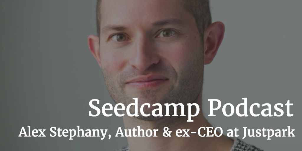 Seedcamp Podcast, Episode 99: Alex Stephany - Author and ex-CEO at JustPark