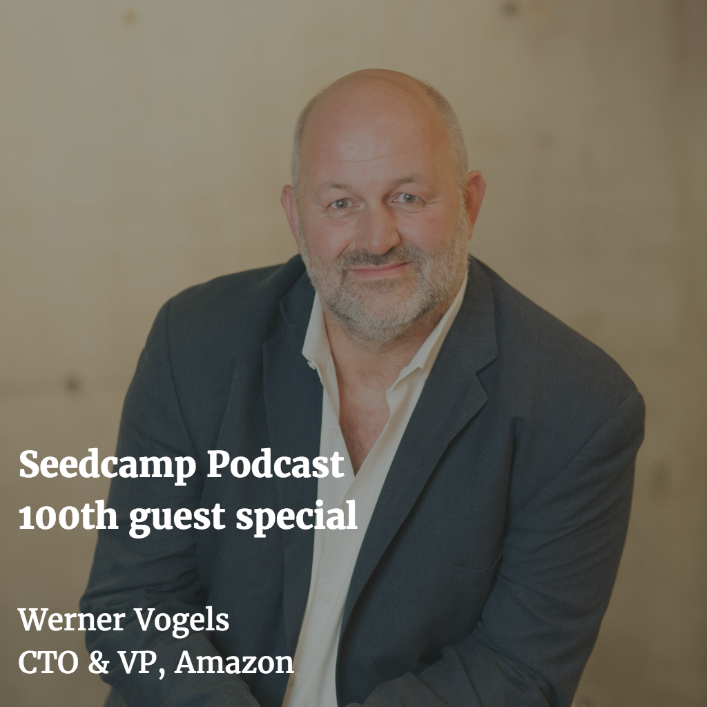 Seedcamp Podcast: 100th guest special with Werner Vogels, CTO & VP of Amazon
