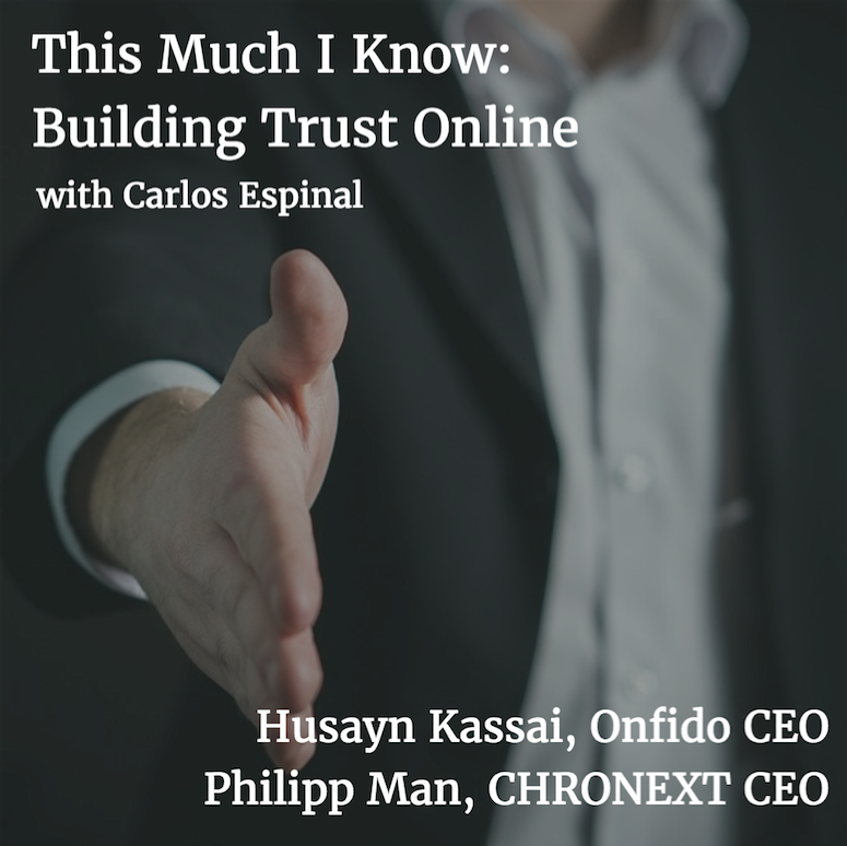This Much I Know: Building Trust Online with Husayn Kassai of Onfido and Philipp Man of CHRONEXT