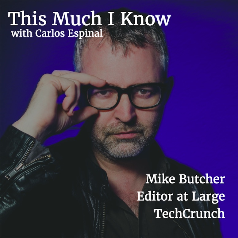 This Much I Know: Mike Butcher, TechCrunch Editor at Large, on batting for the entrepreneur in European journalism