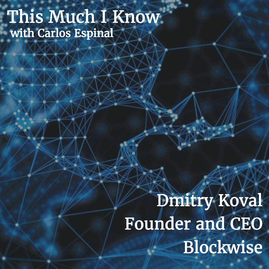 This Much I Know: Dmitry Koval CEO at Blockwise on Blockchain and distributed applications