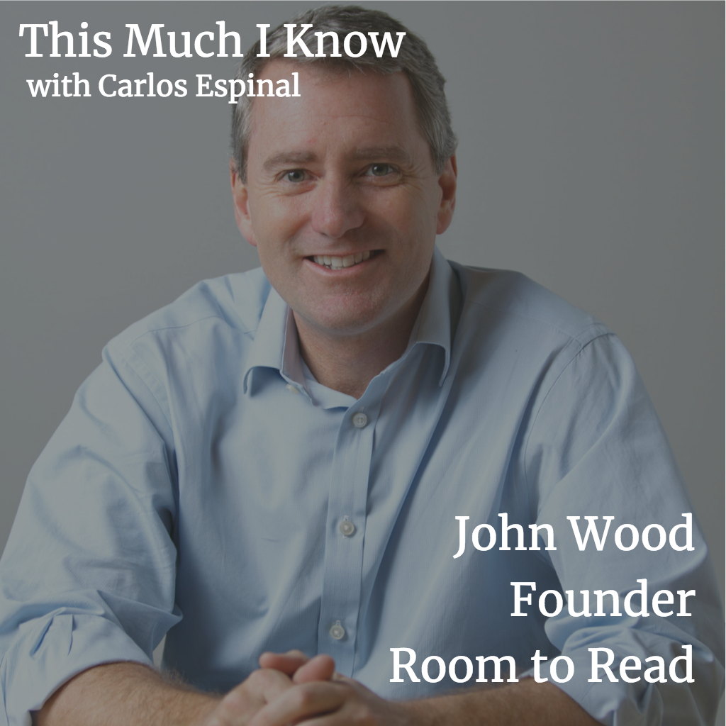 This Much I Know: Room to Read's John Wood on making cause your competitive advantage