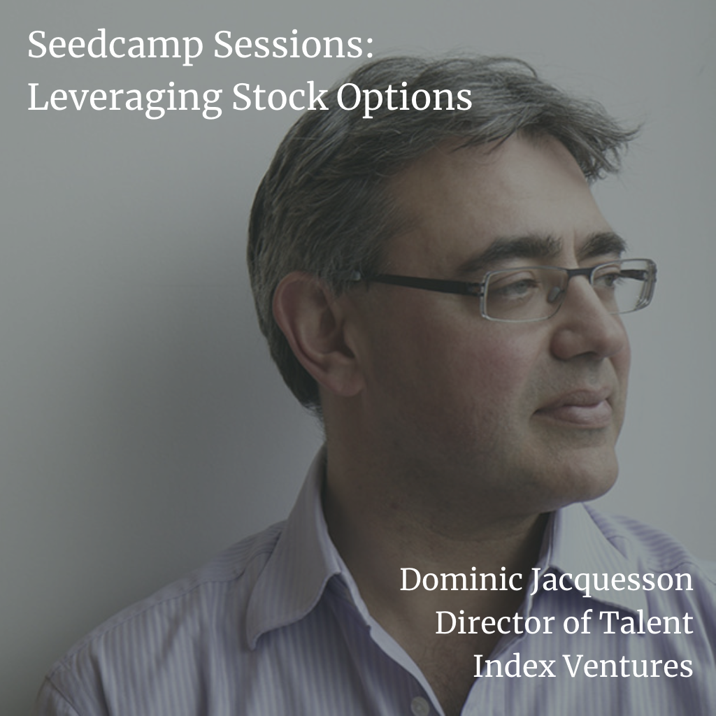 Seedcamp Sessions: Dominic Jacquesson, Director of Talent at Index Ventures, on employee stock options