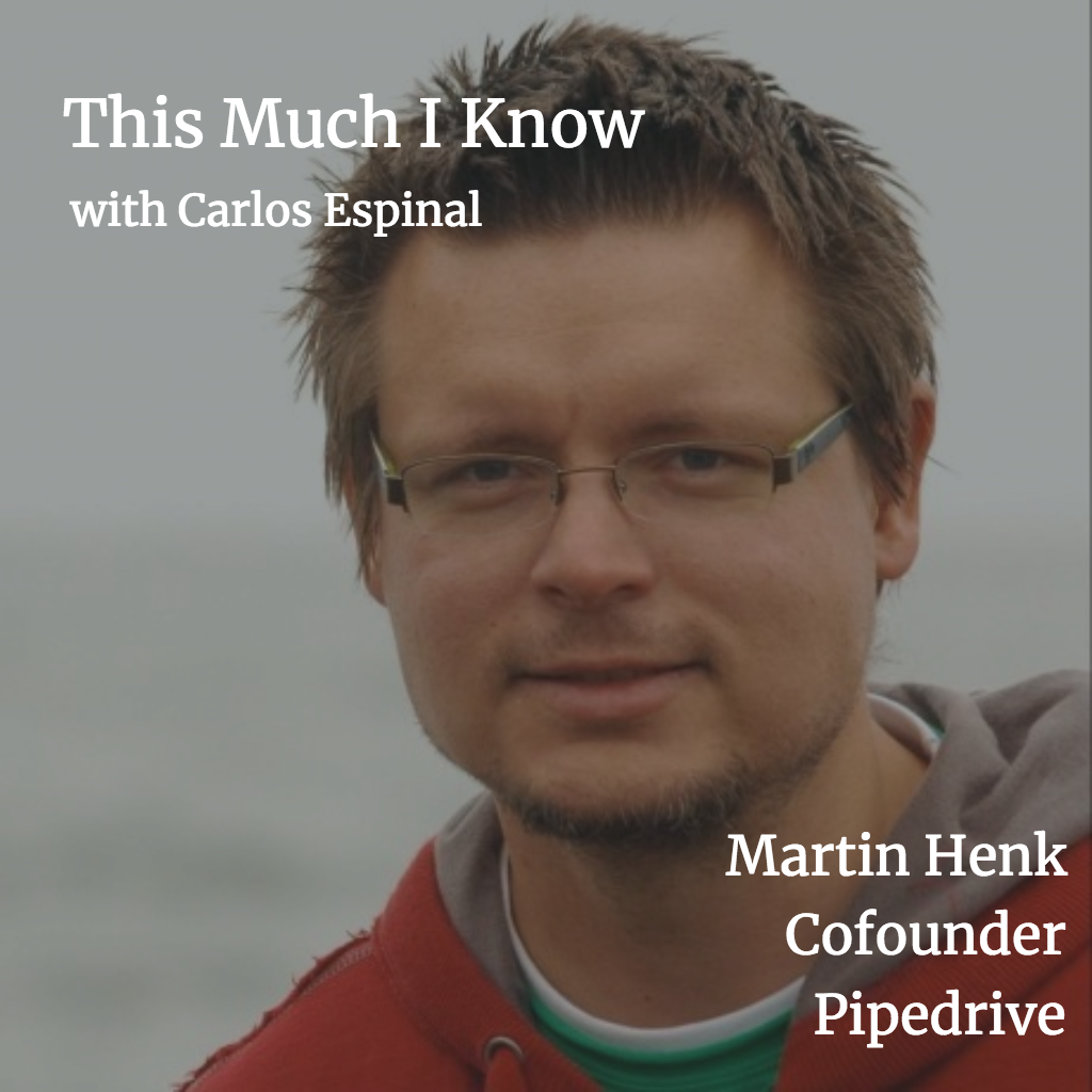 This Much I Know, Pipedrive: Martin Henk
