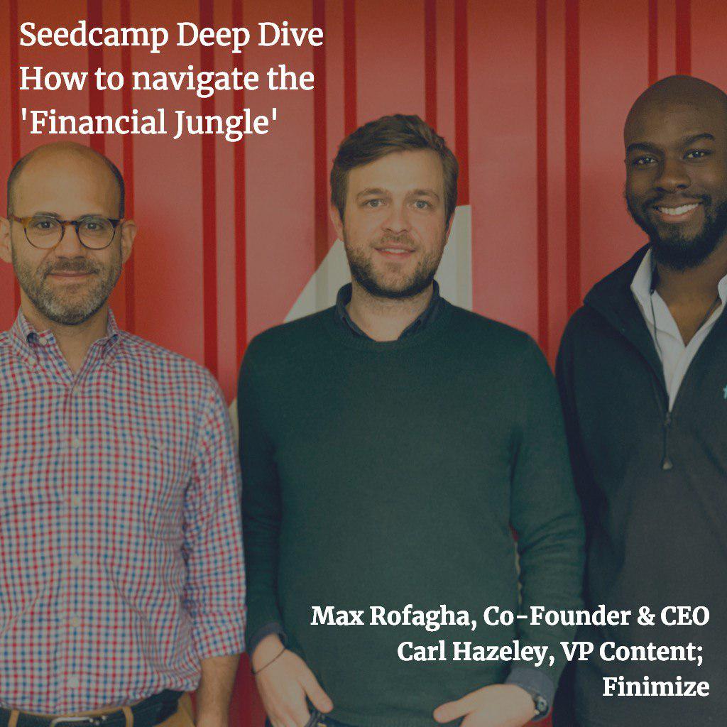 Seedcamp Deep Dive: How to Navigate the 'Financial Jungle', with Max Rofagha and Carl Hazeley, Finimize