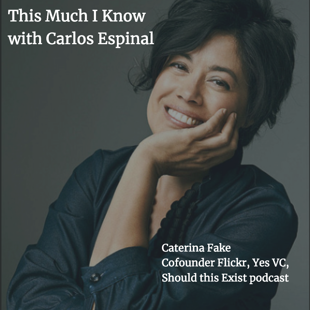 This Much I Know, Caterina Fake, Co-founder of Flickr & Yes VC on the effect of technology on humanity