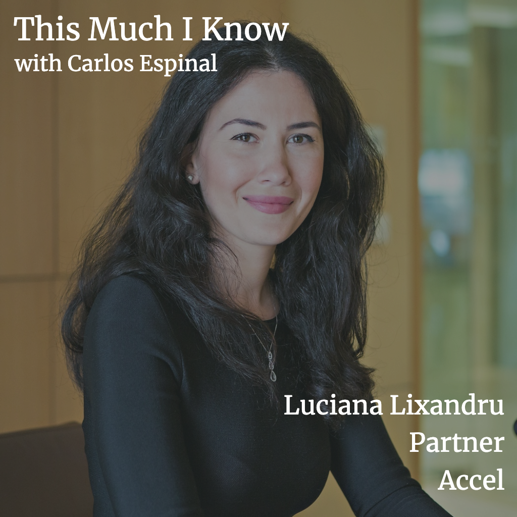 This Much I Know: Luciana Lixandru, Partner at Accel, on how to spot global winners among local champions
