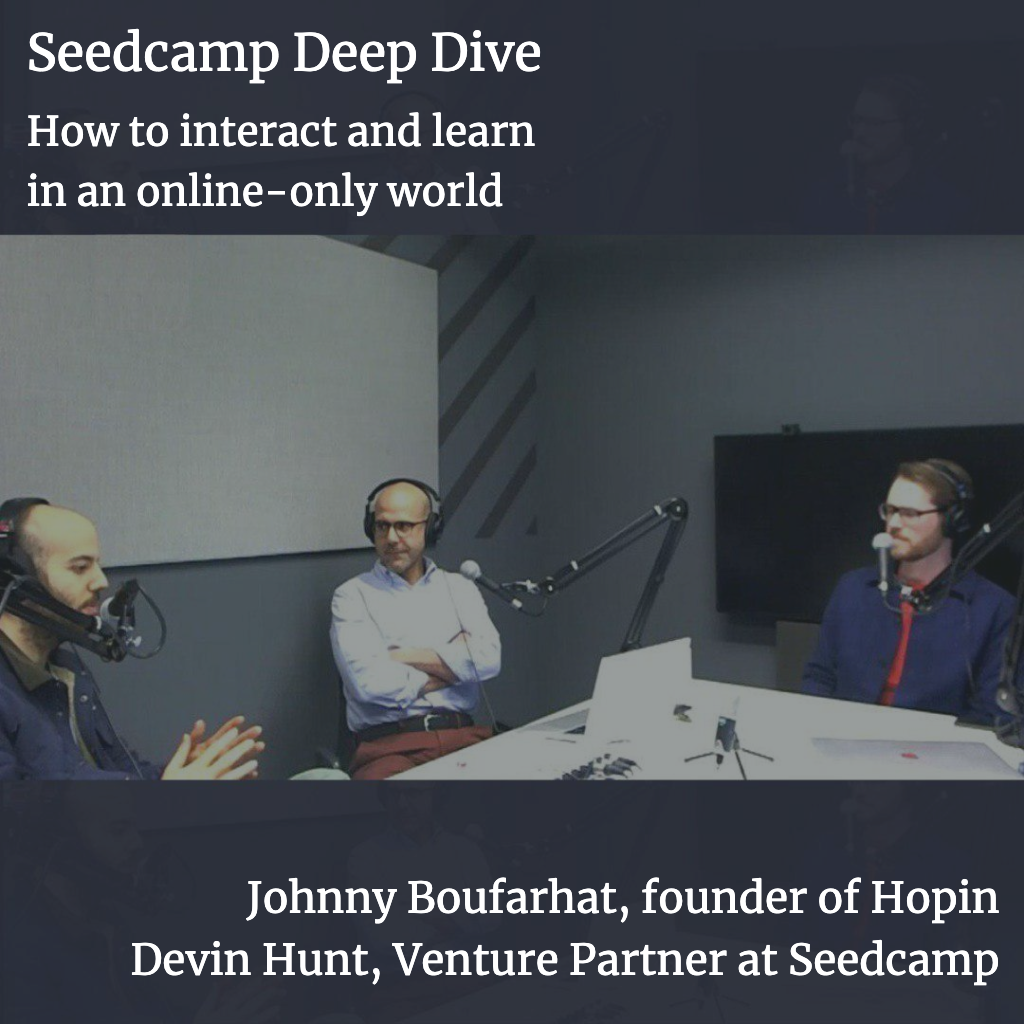Seedcamp Deep Dive: Johnny Boufarhat & Devin Hunt on how to interact and learn in an online-only world