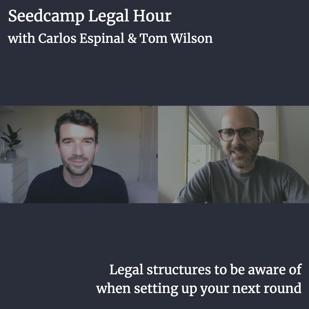 Seedcamp Sessions: Legal Hour with Tom & Carlos - Legal structures to be aware of when setting up your next round