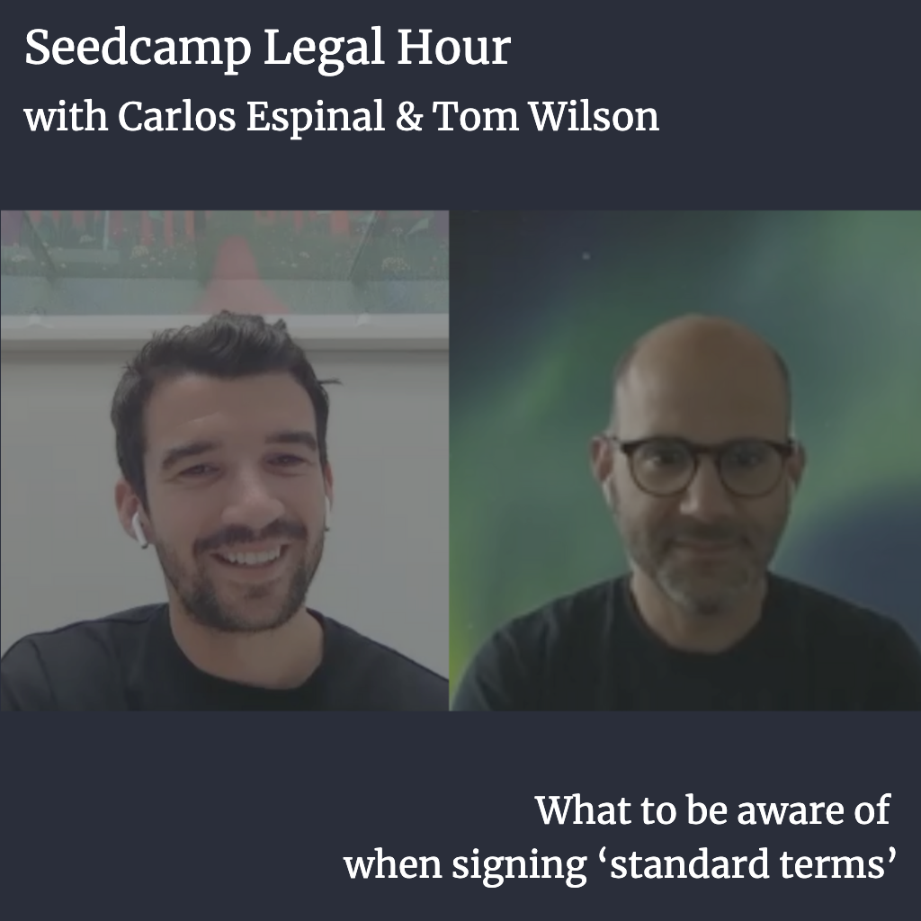 Seedcamp Sessions: Legal Hour with Tom & Carlos - what to be aware of when signing ‘standard terms’