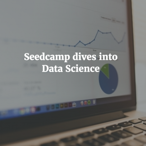 Seedcamp Podcast, Episode 73: A dive into data science