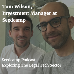 Seedcamp Podcast, Episode 95: The Legal Tech Sector explored with Tom Wilson