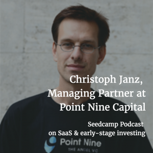 Seedcamp Podcast, Episode 96​:​ Christoph Janz, Managing Partner at Point Nine Capital, on SaaS and early-stage investing