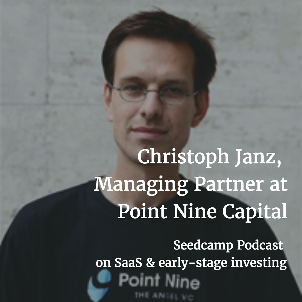 Seedcamp Podcast, Episode 96: Christoph Janz, Managing Partner at Point Nine Capital, on SaaS and early-stage investing