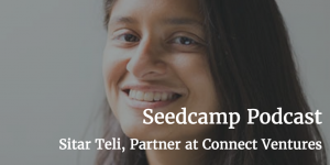 Sitar Teli – Partner at Connect Ventures, on investing in Product-Led companies and founders