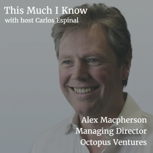 Alex Macpherson, Managing Director of Octopus Ventures, on backing exceptional founders