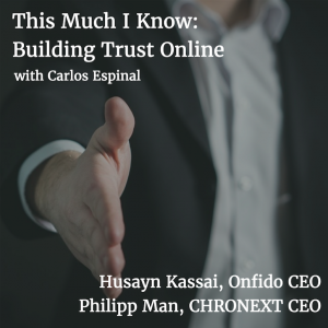 Building Trust Online with Husayn Kassai of Onfido and Philipp Man of CHRONEXT