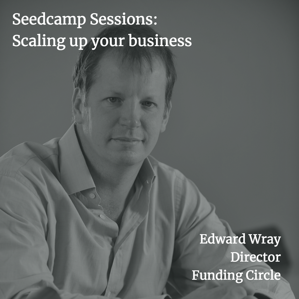 Seedcamp Sessions: Edward Wray on scaling up, learning from mistakes and creating liquidity