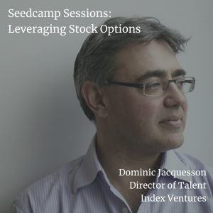 Dominic Jacquesson, Director of Talent at Index Ventures, on employee stock options