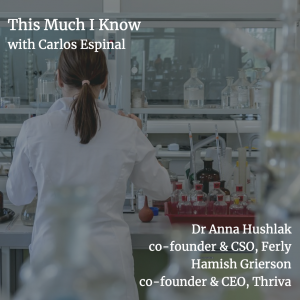 The Future of Healthcare with Dr Anna Hushlak co-founder, Ferly & Hamish Grierson co-founder, Thriva