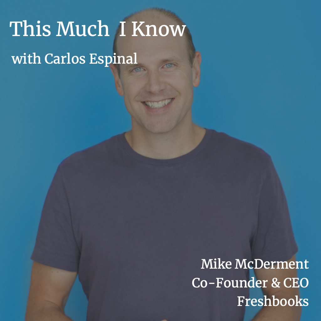 This Much I Know: Freshbooks Co-Founder & CEO Mike McDerment on attracting and retaining SME customers