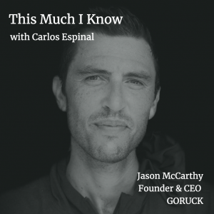 Founder & CEO of GORUCK, Jason McCarthy, on building community and walking the harder path