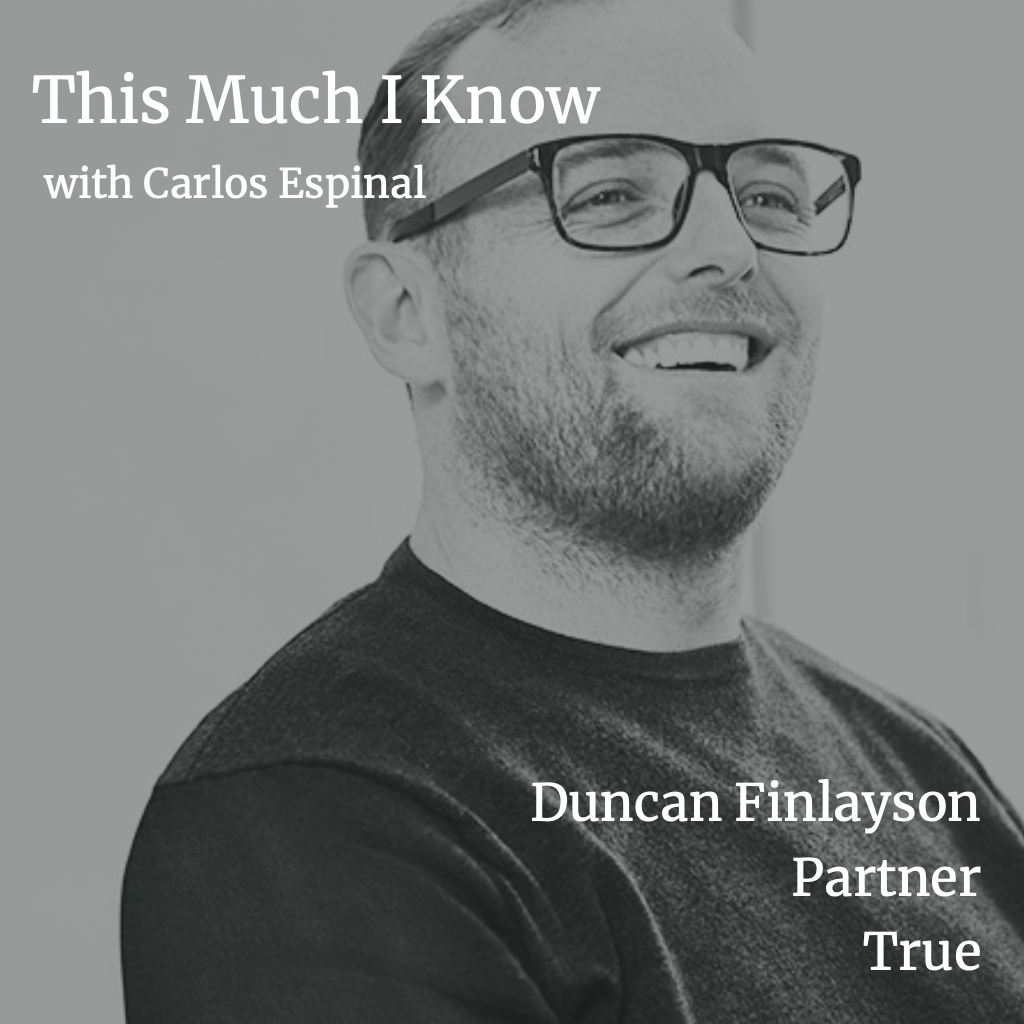 This Much I Know: Attracting the Best People Faster than your Competition with True's Duncan Finlayson
