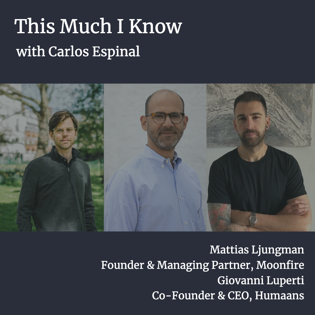 This Much I Know: Building for the future of work with Moonfire's Mattias Ljungman and Humaans' Giovanni Luperti